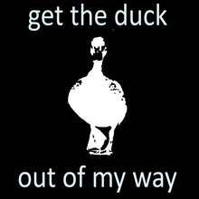 Load image into Gallery viewer, Get the Duck Out of my Way Black Cotton TShirt
